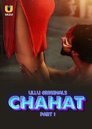 Chahat – Part 1 (2024) ULLU